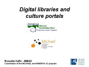 Digital libraries and culture portals Rossella Caffo Mi