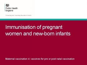 Immunisation of pregnant women and newborn infants Maternal