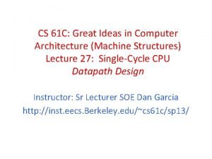 CS 61 C Great Ideas in Computer Architecture CS 61 C Great Ideas in Computer Architecture
