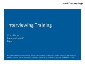 Insert Company Logo Interviewing Training Client Name Presented