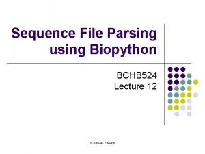 Sequence File Parsing using Biopython BCHB 524 Lecture