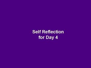 Self Reflection for Day 4 Self Reflection If