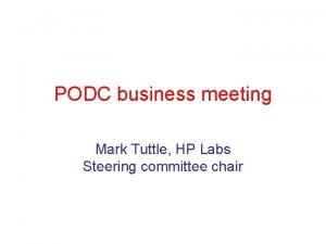 PODC business meeting Mark Tuttle HP Labs Steering