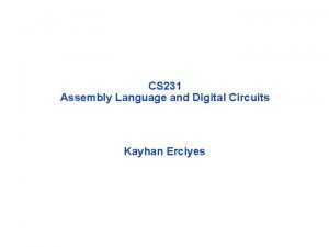 CS 231 Assembly Language and Digital Circuits Kayhan