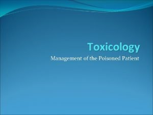 Toxicology Management of the Poisoned Patient Background DSP