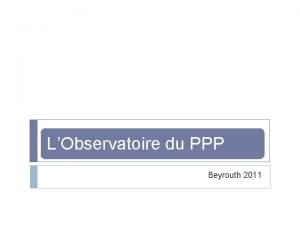 LObservatoire du PPP Beyrouth 2011 MISSION 13 LOppp