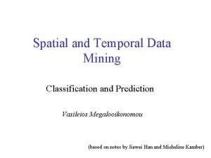 Spatial and Temporal Data Mining Classification and Prediction