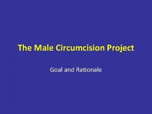 The Male Circumcision Project Goal and Rationale Project