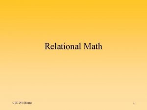 Relational Math CSC 240 Blum 1 Relational Algebra