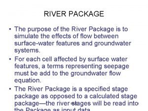 RIVER PACKAGE The purpose of the River Package