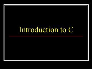 Introduction to C Topics Covered n Creating a