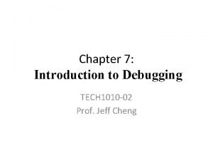 Chapter 7 Introduction to Debugging TECH 1010 02