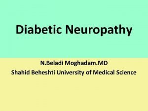 Diabetic Neuropathy N Beladi Moghadam MD Shahid Beheshti