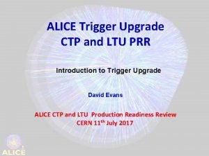 ALICE Trigger Upgrade CTP and LTU PRR Introduction