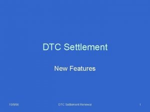 DTC Settlement New Features 10506 DTC Settlement Renewal