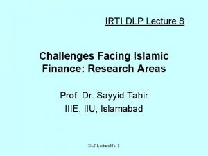 IRTI DLP Lecture 8 Challenges Facing Islamic Finance