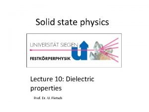 Solid state physics Lecture 10 Dielectric properties Prof