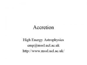 Accretion High Energy Astrophysics empmssl ucl ac uk