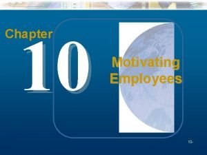 10 Chapter Motivating Employees 10 Mc GrawHillIrwin Understanding
