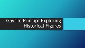 Gavrilo Princip Exploring Historical Figures Introduction It would