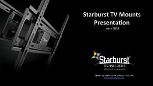 Starburst TV Mounts Presentation June 2019 a division