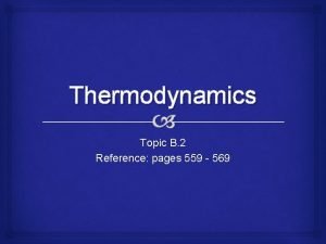 Thermodynamics Topic B 2 Reference pages 559 569