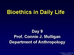 Bioethics in Daily Life Day 9 Prof Connie
