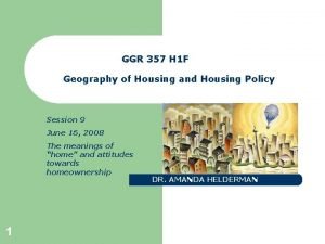 GGR 357 H 1 F Geography of Housing