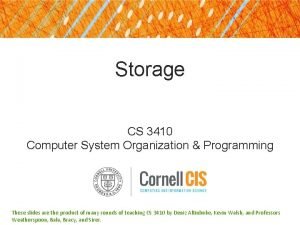 Storage CS 3410 Computer System Organization Programming These