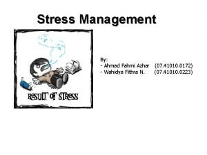Stress Management By Ahmad Fahmi Azhar 07 41010