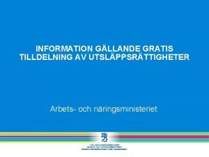 INFORMATION GLLANDE GRATIS TILLDELNING AV UTSLPPSRTTIGHETER Arbets och