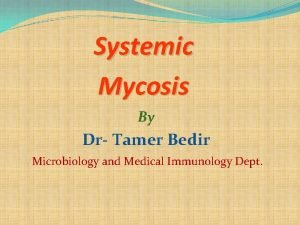 Systemic Mycosis By Dr Tamer Bedir Microbiology and