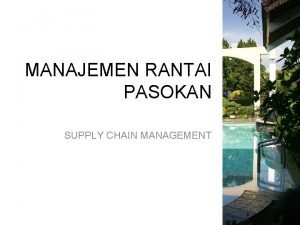 MANAJEMEN RANTAI PASOKAN SUPPLY CHAIN MANAGEMENT Materi Supply