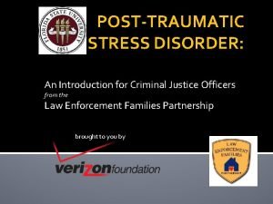 POSTTRAUMATIC STRESS DISORDER An Introduction for Criminal Justice