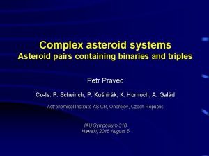 Complex asteroid systems Asteroid pairs containing binaries and