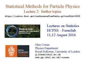 Statistical Methods for Particle Physics Lecture 2 further