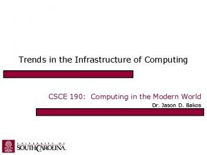 Trends in the Infrastructure of Computing CSCE 190