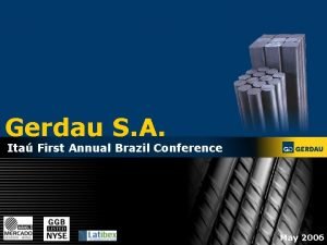 Gerdau S A Ita First Annual Brazil Conference