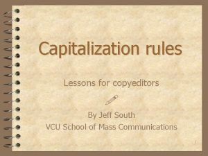 Capitalization rules Lessons for copyeditors By Jeff South