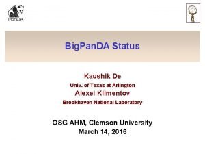 Big Pan DA Status Kaushik De Univ of