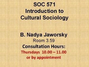 SOC 571 Introduction to Cultural Sociology B Nadya