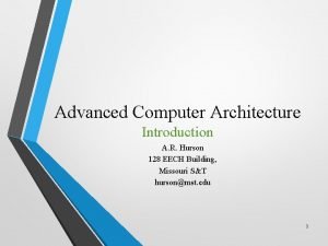 Advanced Computer Architecture Introduction A R Hurson 128
