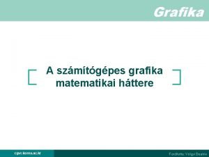 Grafika A szmtgpes grafika matematikai httere cgvr korea