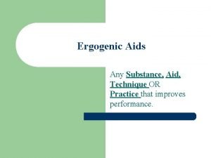 Ergogenic Aids Any Substance Aid Technique OR Practice