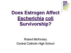 Does Estrogen Affect Escherichia coli Survivorship Robert Mc