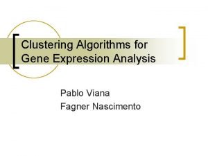 Clustering Algorithms for Gene Expression Analysis Pablo Viana