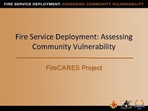 Fire Service Deployment Assessing Community Vulnerability Fire CARES