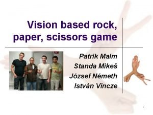 Vision based rock paper scissors game Patrik Malm