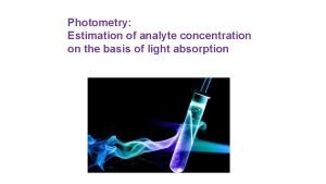 Photometry Estimation of analyte concentration on the basis