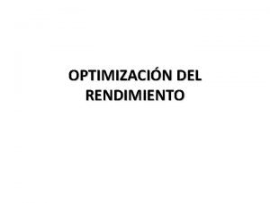 OPTIMIZACIN DEL RENDIMIENTO OBJETIVOS DEL RENDIMIENTO El objetivo